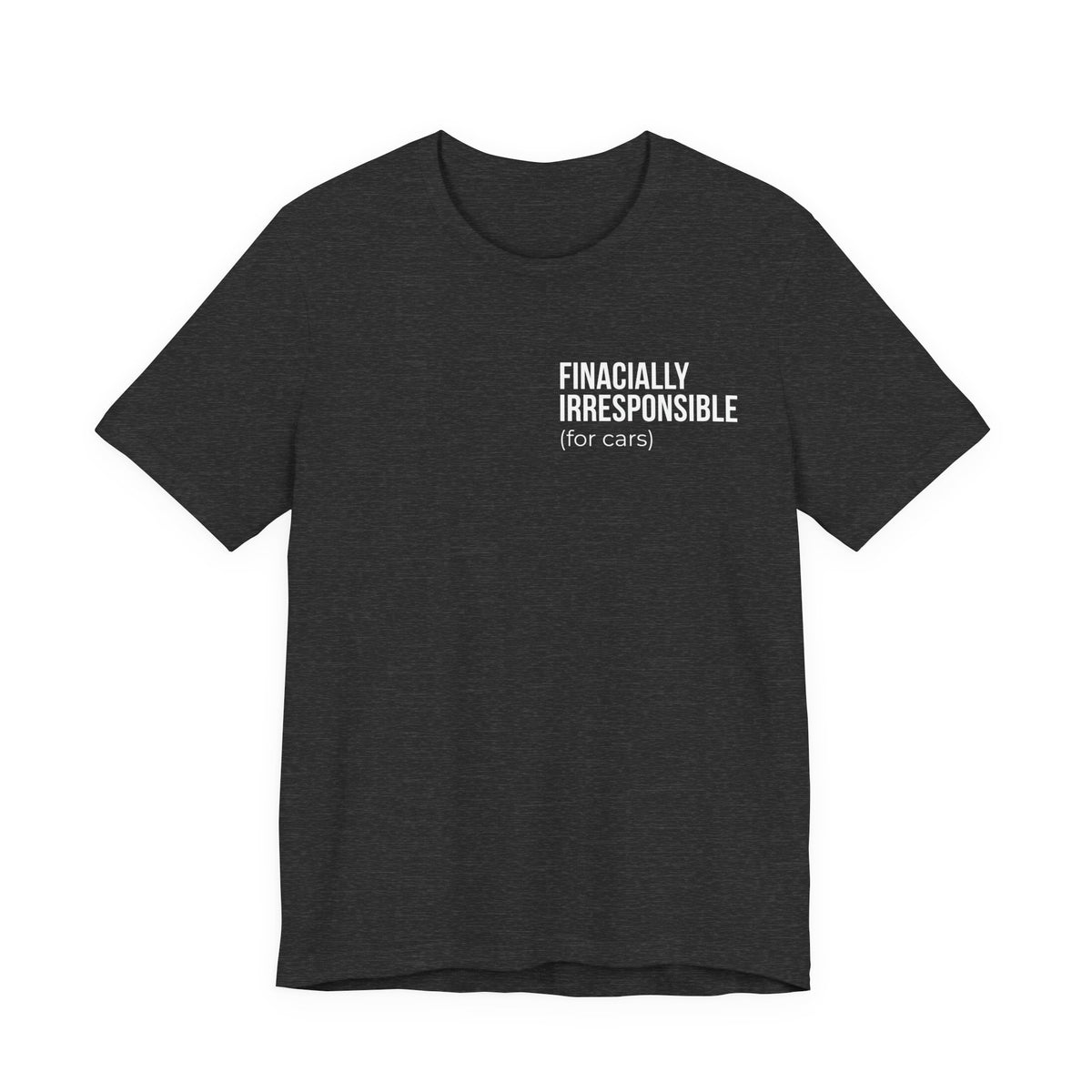 Financially Irresponsible (for cars) Tee