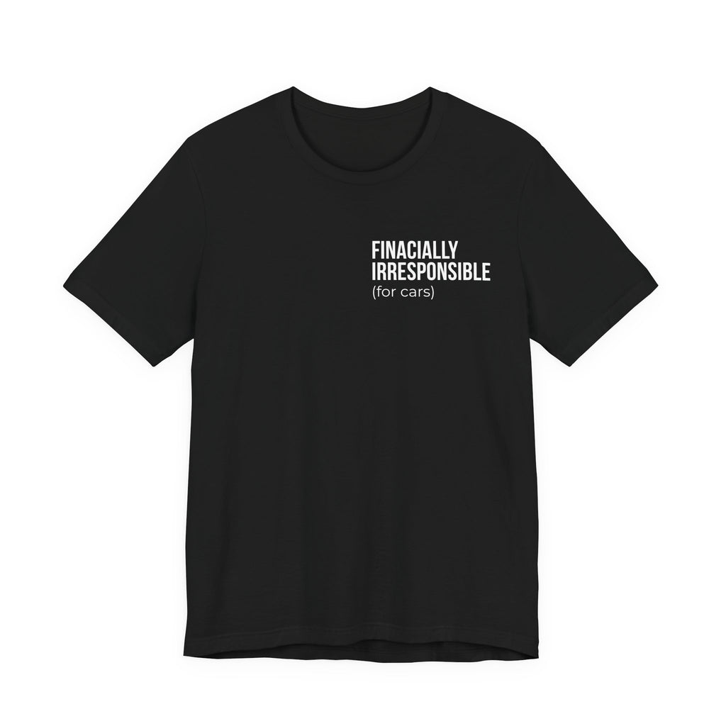 Financially Irresponsible (for cars) Tee