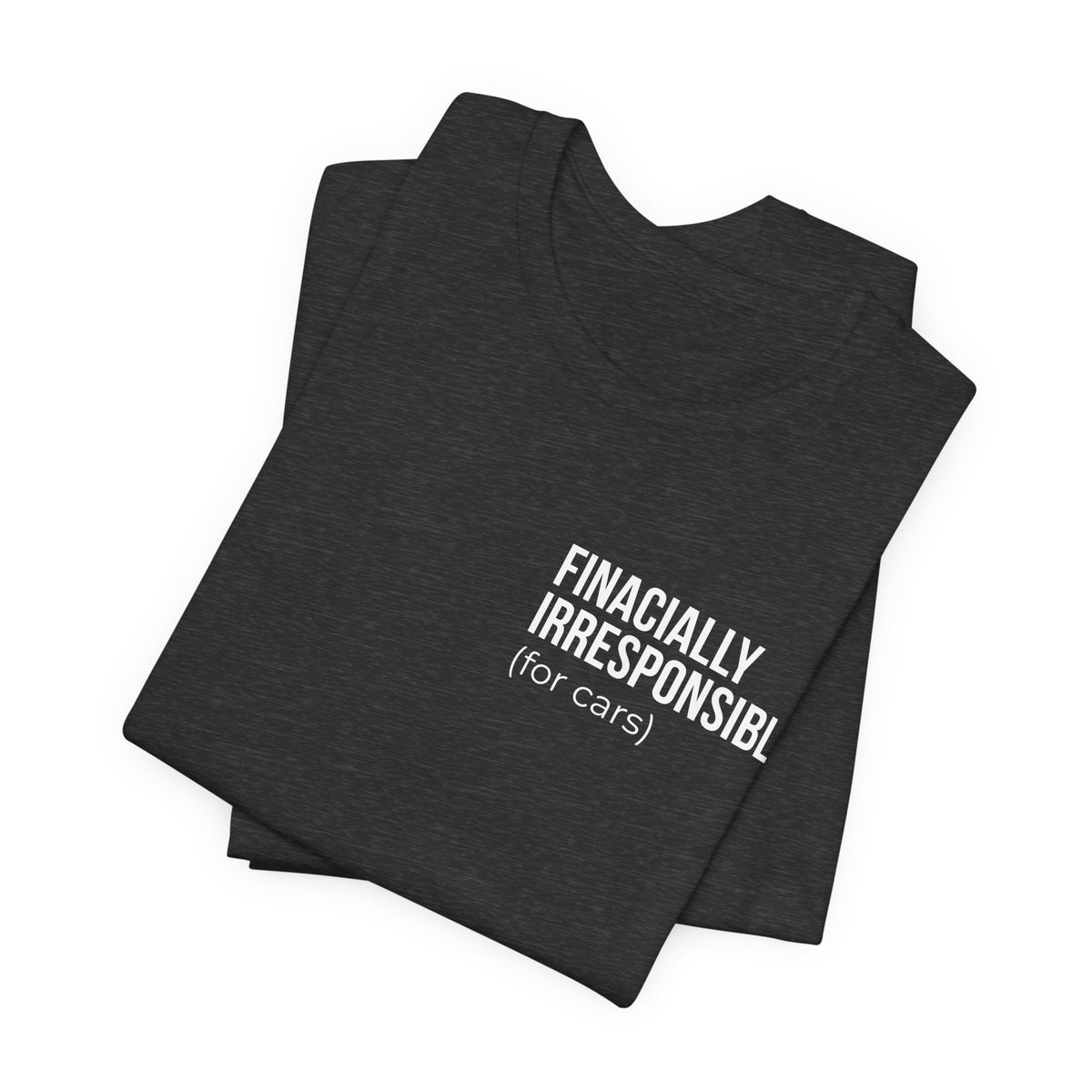 Financially Irresponsible (for cars) Tee