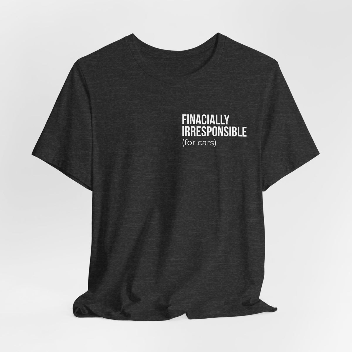 Financially Irresponsible (for cars) Tee