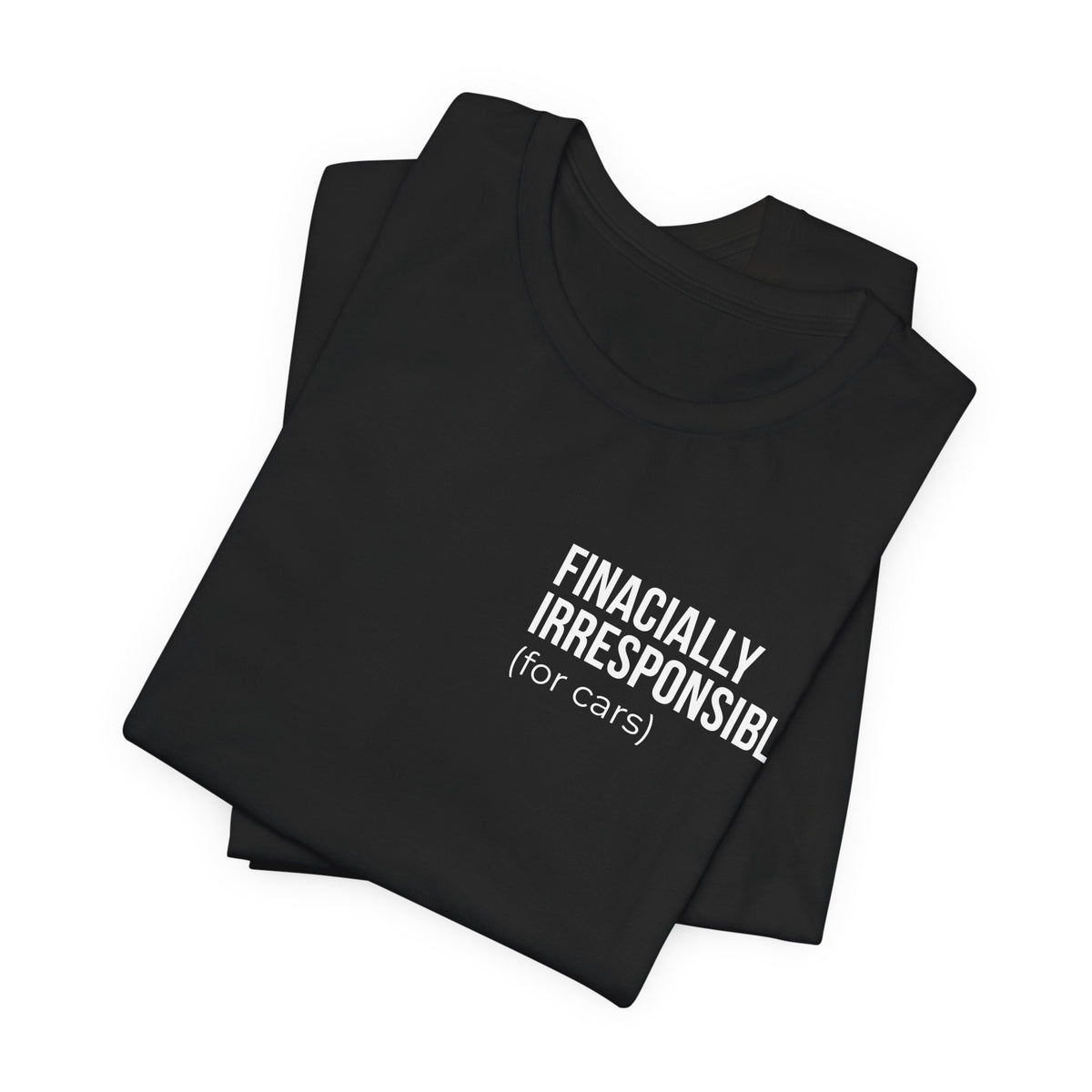 Financially Irresponsible (for cars) Tee