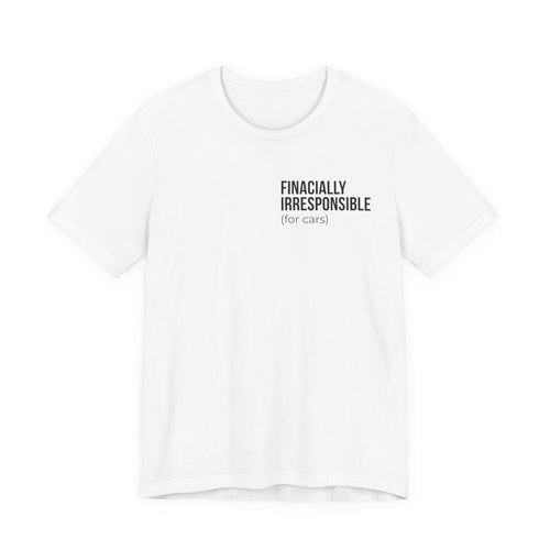Financially Irresponsible (for cars) Tee